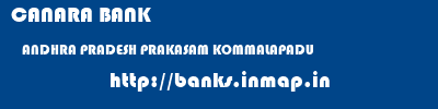 CANARA BANK  ANDHRA PRADESH PRAKASAM KOMMALAPADU   banks information 